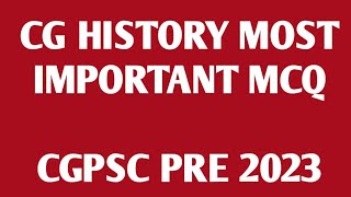 CG HISTORY MOST IMPORTANT MCQ  CGPSC PRE 2023  230 POST [upl. by Ativak]