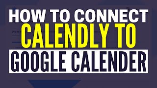 How To Connect Calendly To Google Calendar 2024 [upl. by Hcaz]