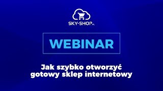 Jak szybko otworzyć gotowy sklep internetowy  Webinar SkyShop [upl. by Moriyama]