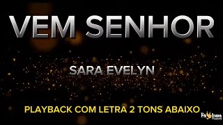 Vem Senhor  Sara Evelyn  PLAYBACK COM LETRA 2 TONS ABAIXO [upl. by Mroz]