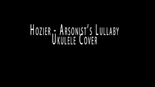 Hozier Arsonists Lullaby Ukulele Cover [upl. by Ocsirf471]