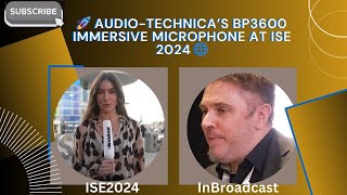 🚀 AudioTechnica’s BP3600 Immersive Microphone At ISE 2024 🌐 [upl. by Truc]