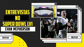 ENTREVISTA COM O KICKER EVAN MCPHERSON NO SUPER BOWL 2022 LVI [upl. by Nosyd]