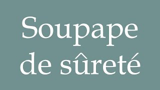 How to Pronounce Soupape de sûreté Safety valve Correctly in French [upl. by Eneleahs989]