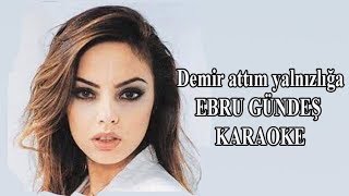 Demir attım yalnızlığa  EBRU GÜNDEŞ Karaoke [upl. by Fannie]