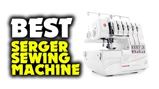 TOP 6 Best Serger Sewing Machine 2022  for Every Skill Level [upl. by Releyks976]