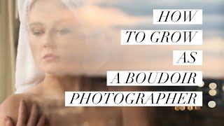 How To Grow As A Boudoir Photographer  Beginner to Pro [upl. by Dyolf]