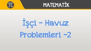 İşçi  Havuz Problemleri 2  Matematik  Hocalara Geldik [upl. by Suinotna]