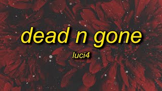 Luci4  Dead n Gone extended Lyrics [upl. by Trellas]