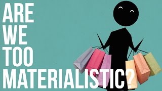 Are we too Materialistic [upl. by Pugh]