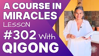 ACIM Lesson 302 with Qigong Where darkness was I look upon the Light [upl. by Odlamur349]