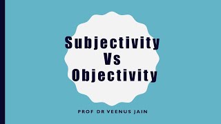 Subjectivity Vs Objectivity Dr Veenus Jain [upl. by Laenahtan638]