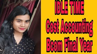 Idle time cost accountingbcom 3rd year [upl. by Hertzog509]