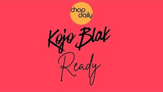 Chop Daily x KOJO BLAK  Ready Audio [upl. by Waldon]