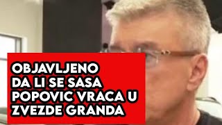 OBJAVLJENO DA LI SE SASA POPOVIC VRACA U ZVEZDE GRANDA [upl. by Cruce]