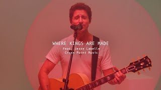 Cross Point Music  “Where Kings Are Made feat Jesse Labelle ” Official Music Video [upl. by Mixam]