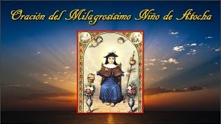 Oración del Milagrosísimo Santo Niño de Atocha [upl. by Leterg441]