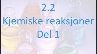 22 Kjemiske reaksjoner  Del 1 [upl. by Arlen]