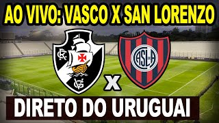 AO VIVO VASCO X SAN LORENZO DIRETO DO URUGUAI NO ESTÁDIO DOMINGO BURGUEÑO [upl. by Bixler]