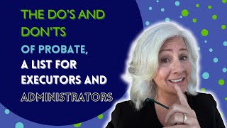 The Do’s and Don’ts of Probate  A List For Executors and Administrators During the Probate Process [upl. by Yrekcaz701]