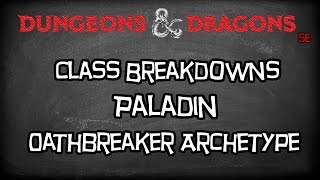 Dungeons amp Dragons 5e Tutorial quotClass Archetype Overview The Oathbreaker Paladinquot [upl. by Relyuc]