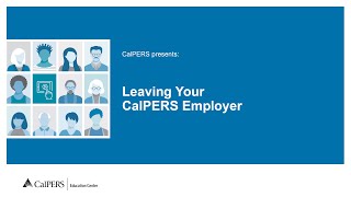 Leaving Your CalPERS Employer [upl. by Ainoz688]