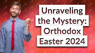 Why is Orthodox Easter so late in 2024 [upl. by Ecidnac854]