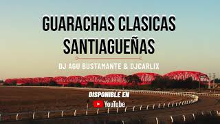 GUARACHAS CLASICAS SANTIAGUEÑAS  DJ AGU BUSTAMANTE amp DJ CARLIX [upl. by Haroved]