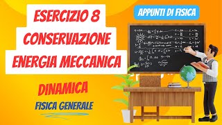 Esercizio 8 conservazione energia meccanica  Dinamica  Appunti di Fisica Generale [upl. by Reifnnej]