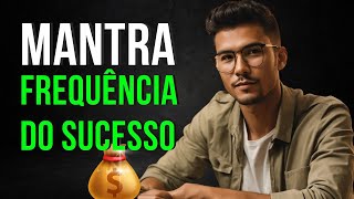 Aviso Muito Forte MANTRA FREQUÊNCIA DO SUCESSO  ATRAI DINHEIRO E PROSPERIDADE [upl. by Aneram]