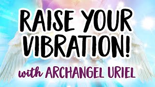 Archangel Uriel Meditation  Raising Your Vibration ✨✨✨ [upl. by Bell]