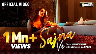 Sajna Ve Official Music Video  Mohini Sikarwar  Ullumanati  Lets Get LOUDER [upl. by Samson175]