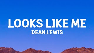 DeanLewis  Looks Like Me Lyrics [upl. by Aniluj]