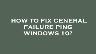 How to fix general failure ping windows 10 [upl. by Halilak766]