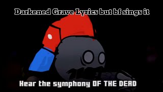 FNF FITH Darkened Grave Lyrics but bf sings it [upl. by Arba]