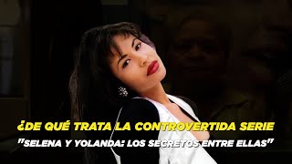 ¿De qué trata la controvertida serie quotSelena y Yolanda los secretos entre ellasquot 🤔 [upl. by Foster573]