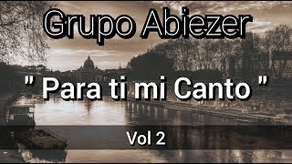 GRUPO ABIEZER I E C E  Vol 2 quotPara ti mi Cantoquot [upl. by Schlessinger]