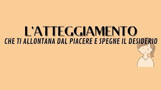 Latteggiamento che ti allontana dal piacere e spegne il desiderio [upl. by Nnod483]