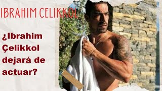 ¿Ibrahim Çelikkol dejará de actuar [upl. by Nyrmac]