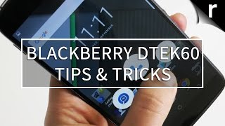 BlackBerry DTEK60 Tips and Tricks [upl. by Aidualk452]