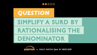 SIMPLIFY a SURD by RATIONALISING the DENOMINATOR [upl. by Howzell]