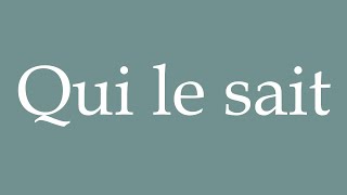 How to Pronounce Qui le sait Who knows Correctly in French [upl. by Lashar]