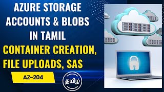 AZ204 Azure Storage Accounts amp Blobs in Tamil Container Creation File Uploads SAS  Azure [upl. by Naivad]