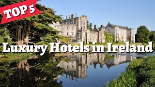 IRELAND  Top 5 Best Hotels amp Luxury Resorts in Ireland  Travel Guide [upl. by Danila]