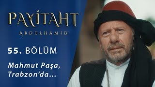 Mahmut Paşa Trabzon’da…  Payitaht Abdülhamid 55 Bölüm [upl. by Emyam375]