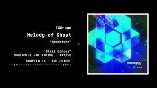 11 IXDrone  Melody of Ghost  Still Echoes  UNDERVEIL THE FUTURE [upl. by Diarmit]