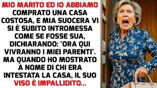 Ho Comprato Una Casa Costosa E Mia Suocera Lha Invasa Come Se Fosse Di Sua Proprietà STORIE DI VITA [upl. by Grearson]