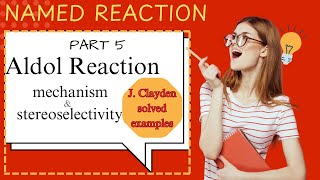 Part 5  Aldol Reaction  Mechanism amp Stereoselectivity  Clayden Solved Examples  CSIRNET  Hindi [upl. by Kenleigh828]