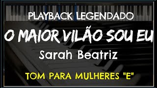 🎤 O Maior Vilão Sou Eu PLAYBACK LEGENDADO no Piano – TOM FEMININO quotE” Sarah Beatriz [upl. by Urbana227]