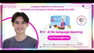 AI for Language Learning by Jay McCaughrean  Linguists Collective Conference amp IMLD celebration2024 [upl. by Yeldua]